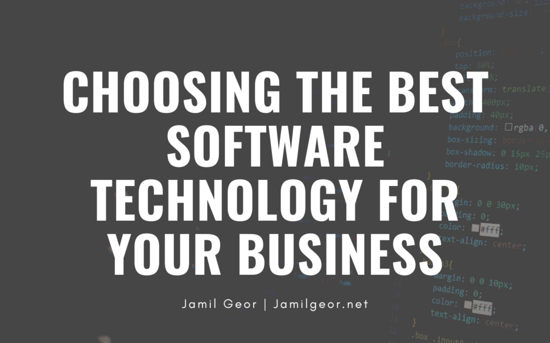 Jamil Geor Choosing The Best Software Technology For Your Business