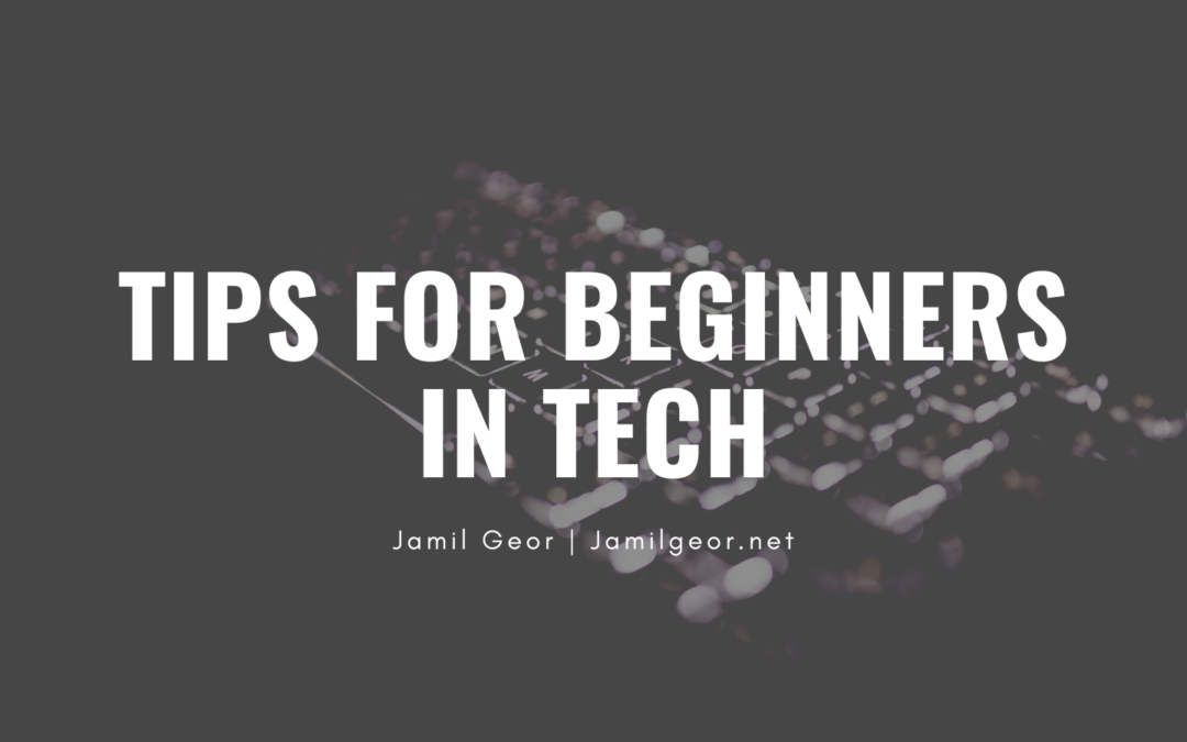 Tips for Beginners in Tech